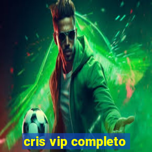 cris vip completo